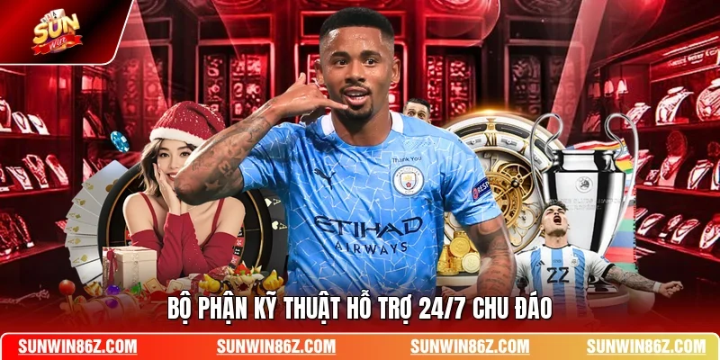 Bộ phận kỹ thuật hỗ trợ 24/7 chu đáo