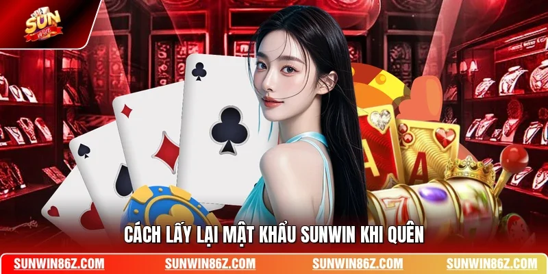 Cách lấy lại mật khẩu SUNWIN khi quên