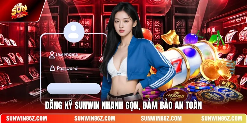 Đăng ký SUNWIN nhanh gọn, đảm bảo an toàn