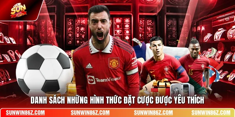 Danh sách những hình thức đặt cược được yêu thích