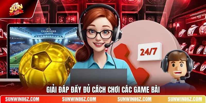 Giải đáp đầy đủ cách chơi các game bài