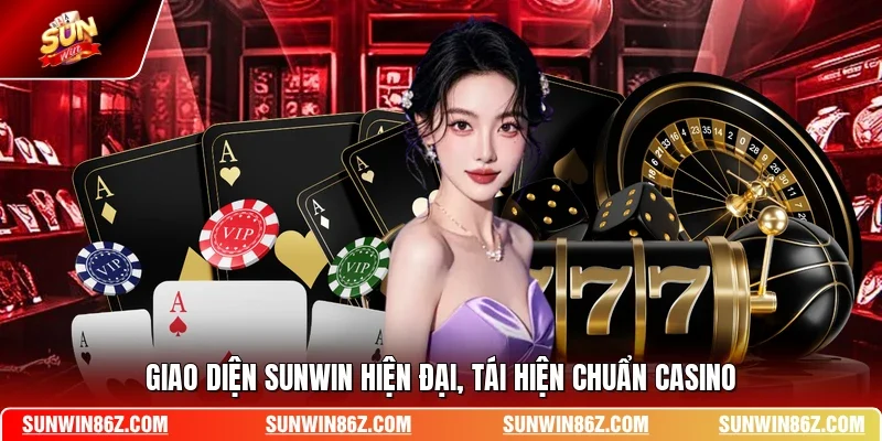 Giao diện SUNWIN hiện đại, tái hiện chuẩn casino