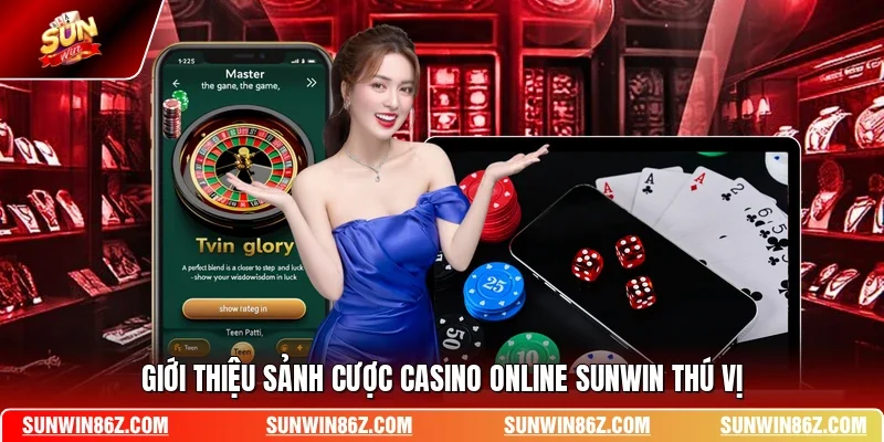 Giới thiệu sảnh cược casino online SUNWIN thú vị