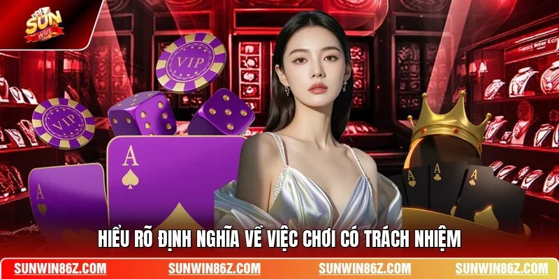 Hiểu rõ định nghĩa về việc chơi có trách nhiệm