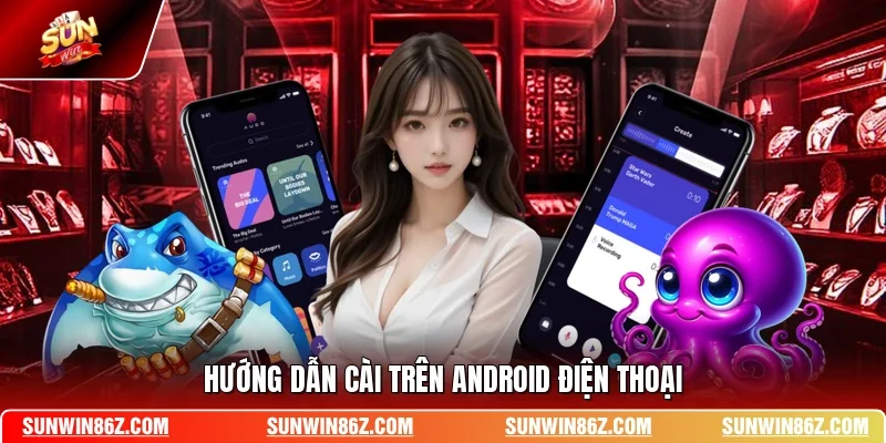 Hướng dẫn cài trên Android điện thoại