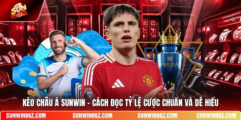Kèo Châu Á SUNWIN - Cách Đọc Tỷ Lệ Cược Chuẩn Và Dễ Hiểu