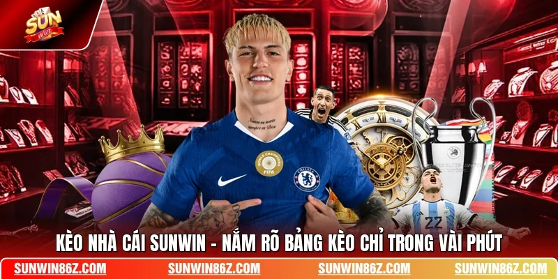 Kèo Nhà Cái SUNWIN - Nắm Rõ Bảng Kèo Chỉ Trong Vài Phút