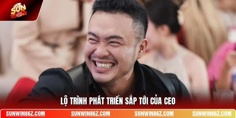 Lộ trình phát triển sắp tới của CEO 