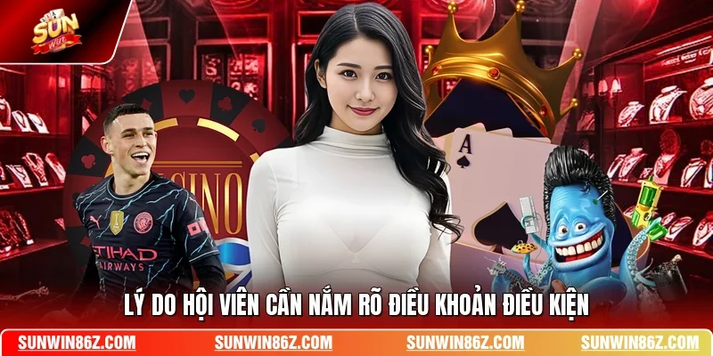Lý do hội viên cần nắm rõ điều khoản điều kiện