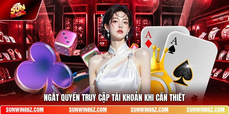 Ngắt quyền truy cập tài khoản khi cần thiết