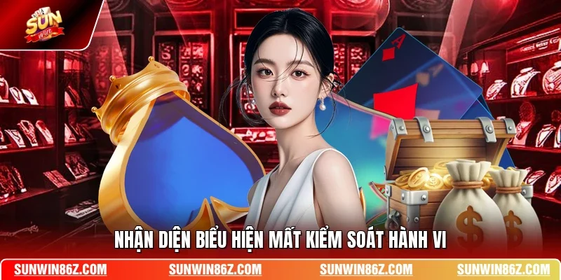 Nhận diện biểu hiện mất kiểm soát hành vi