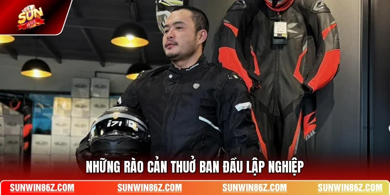 Những rào cản thuở ban đầu lập nghiệp