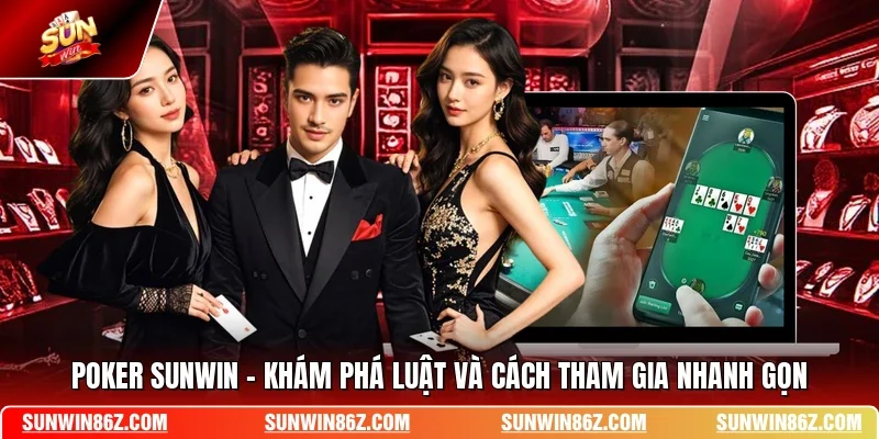 Poker SUNWIN - Khám Phá Luật Và Cách Tham Gia Nhanh Gọn