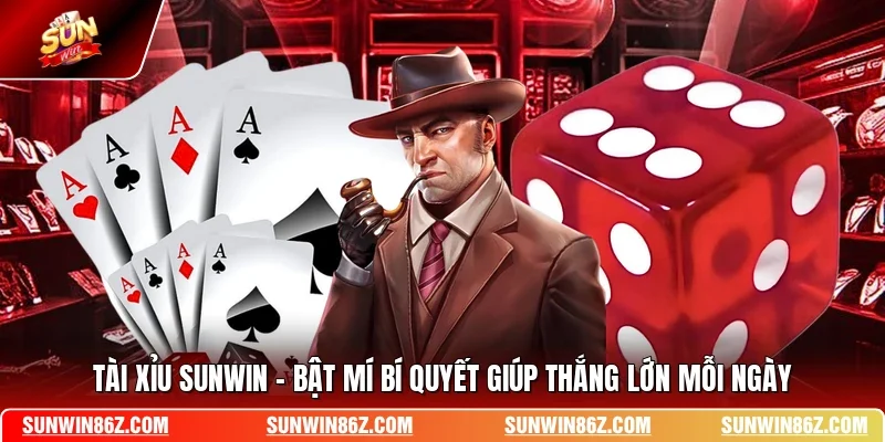 Tài Xỉu SUNWIN - Bật Mí Bí Quyết Giúp Thắng Lớn Mỗi Ngày