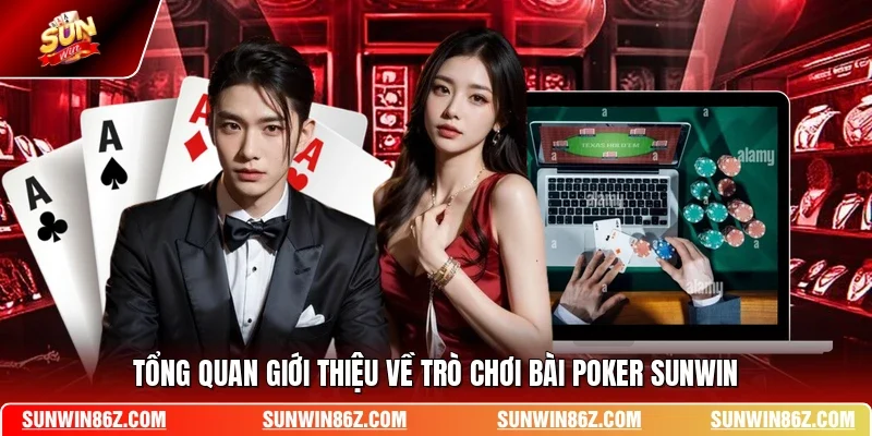 Tổng quan giới thiệu về trò chơi bài Poker SUNWIN