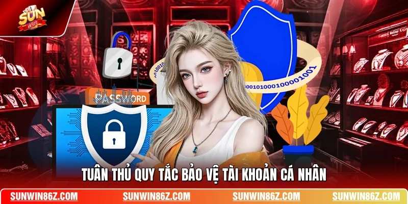 Tuân thủ quy tắc bảo vệ tài khoản cá nhân