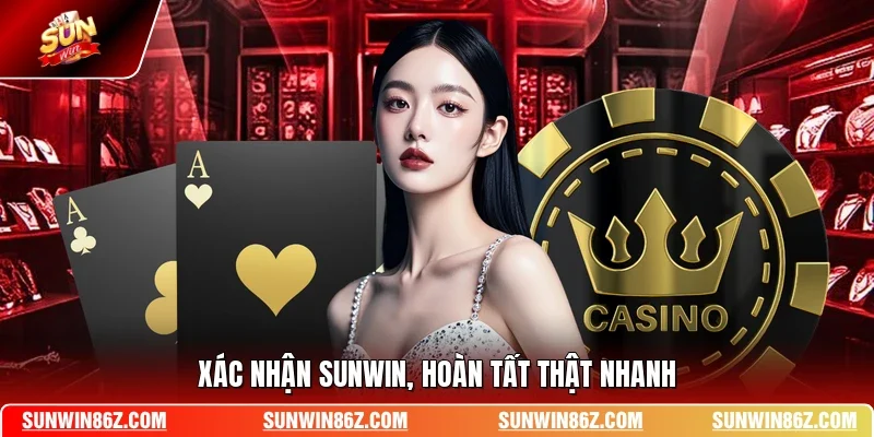 Xác nhận SUNWIN, hoàn tất thật nhanh
